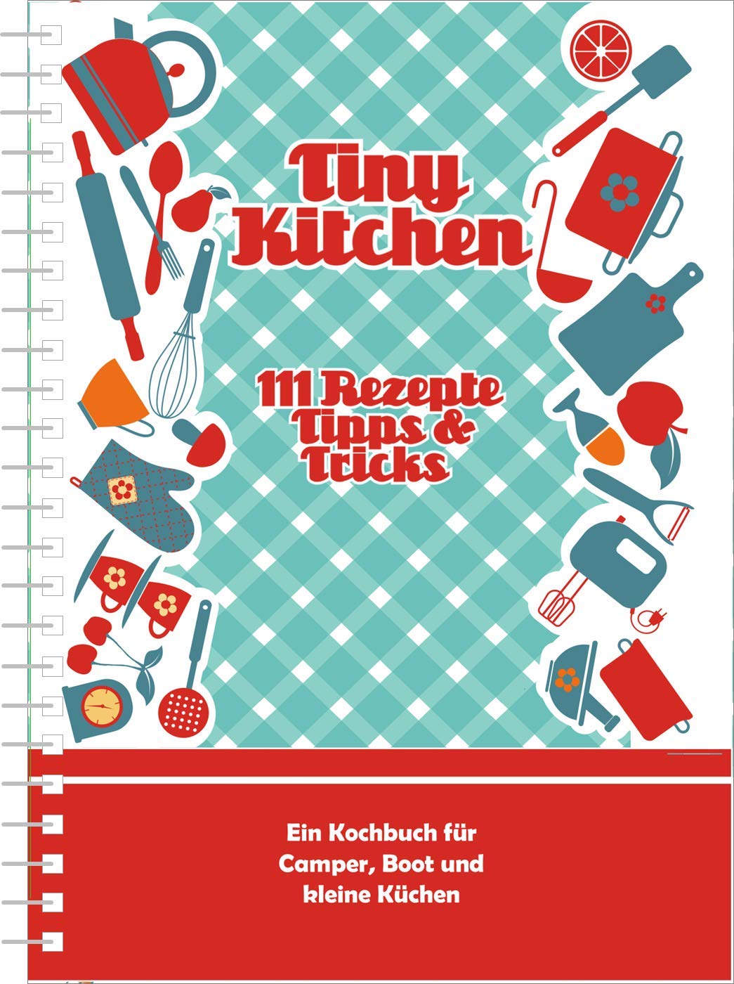 Campingkochbuch Tiny Kitchen: 111 Rezepte, Tipps & Tricks (Kollektion Einraumwohnung) Leisure, Home & Garden