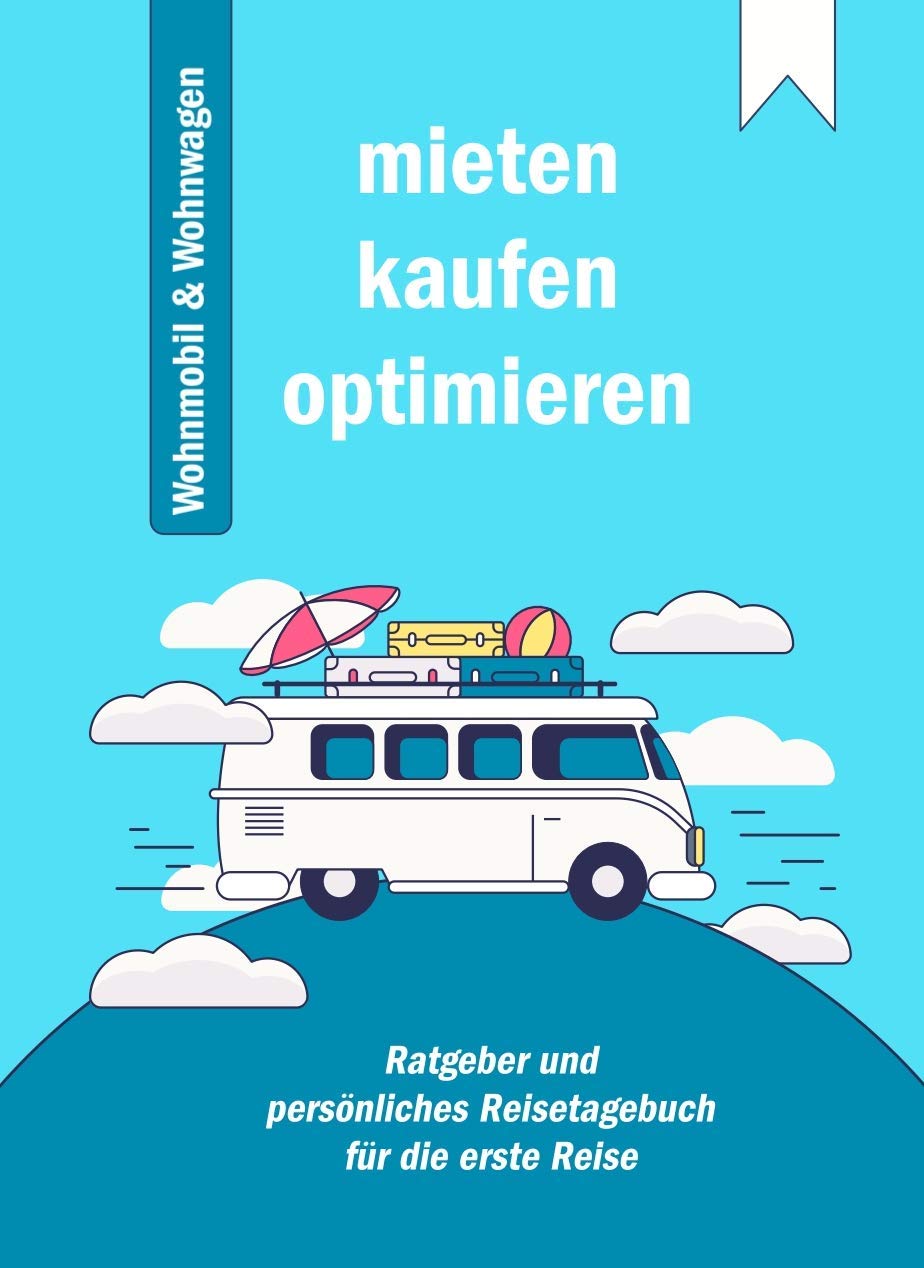 Praxis-Ratgeber: Mieten, Kaufen und Optimieren von Wohnmobil und Wohnwagen Leisure, Home & Garden