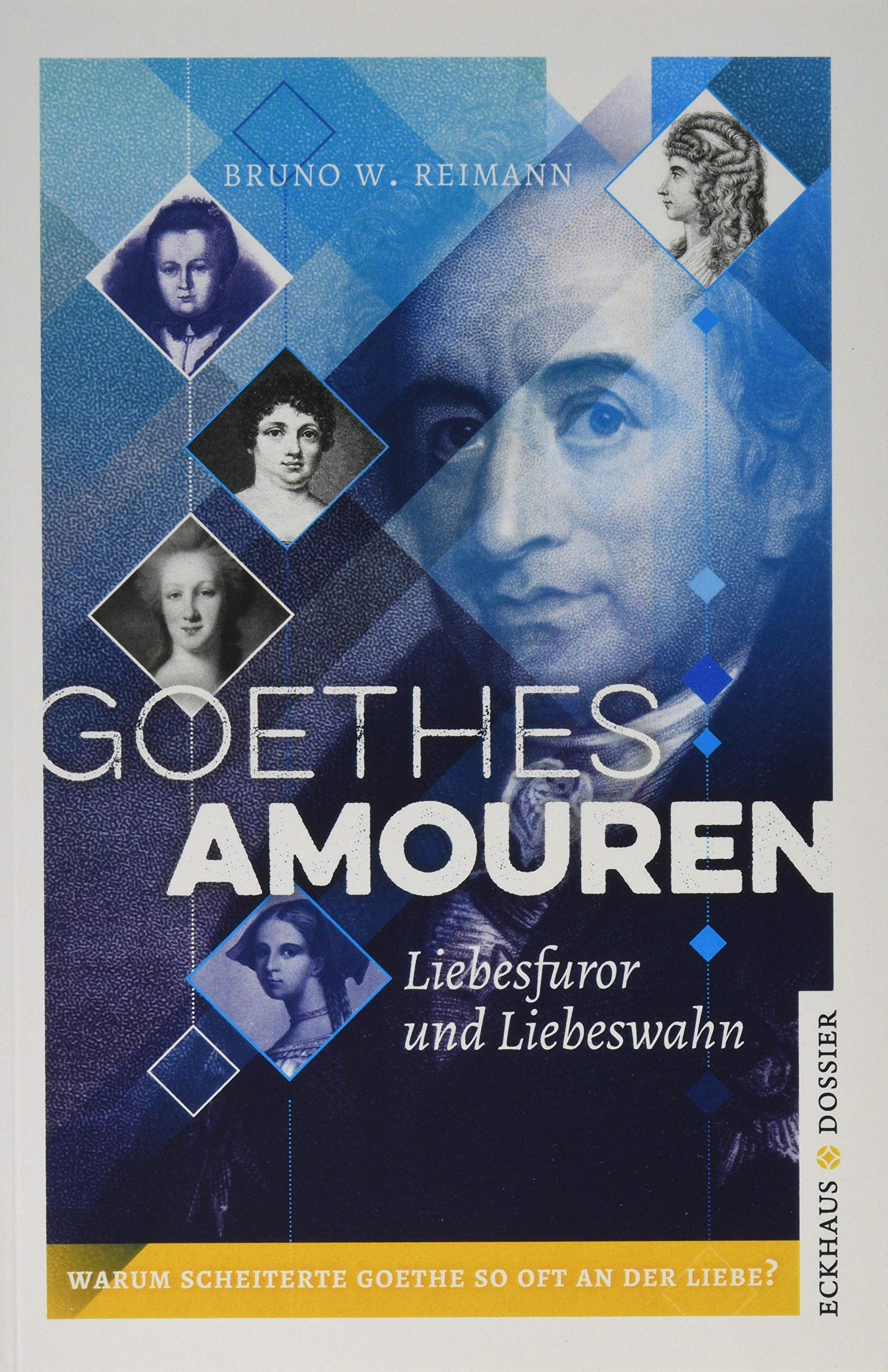 Goethes Amouren: Liebesfuror und Liebeswahn (Eckhaus Dossier) Social Sciences