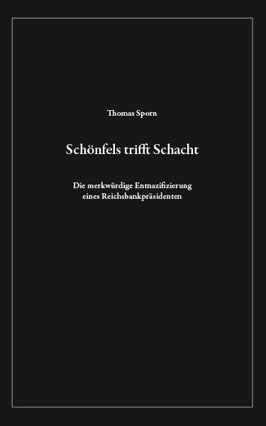 Schönfels trifft Schacht: Die merkwürdige Entnazifizierung eines Reichsbankpräsidenten Natural Sciences
