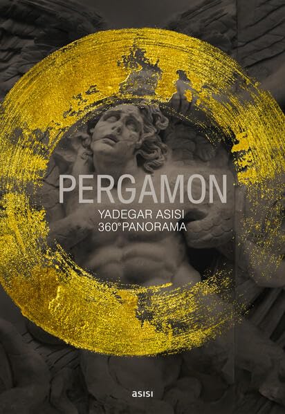 PERGAMON –Yadegar Asisi, 360°-Panorama: Publikation zur Ausstellung Film, Art & Culture