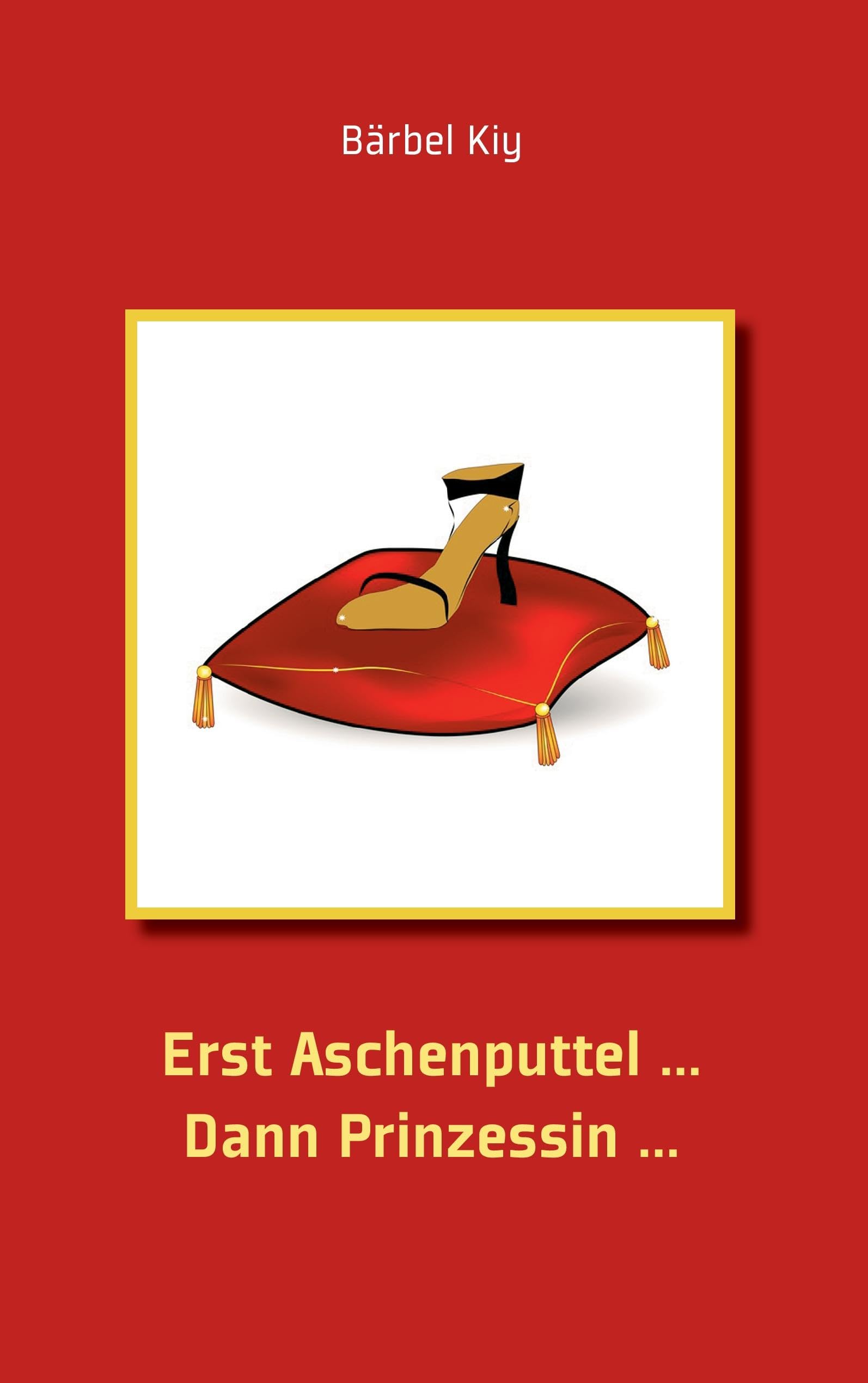 Erst Aschenputtel ... Dann Prinzessin: Die halbe Geschichte eines Lebens Contemporary literature