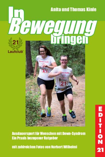 In Bewegung bringen: Ausdauersport für Menschen mit Down-Syndrom (Edition 21: Bücher von, mit und über Menschen mit dem gewissen Extra Information - Integration - Förderung) Leisure & Fun