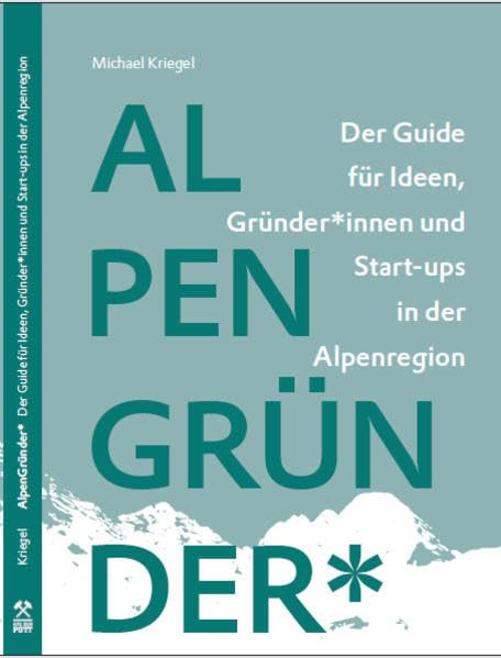 Alpengründer: Der Guide für Ideen, Gründer*innen und Start-ups in der Alpenregion Law
