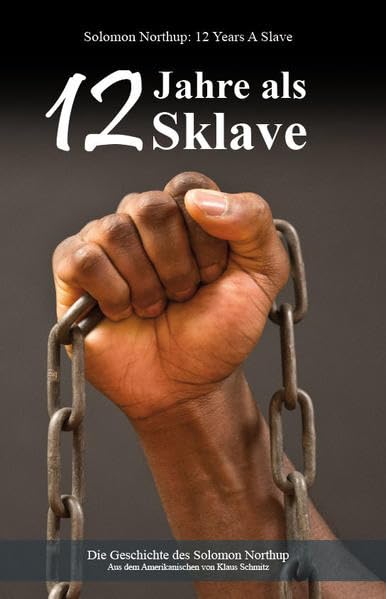 12 Jahre als Sklave: 12 Years A Slave - Die Geschichte des Solomon Northup Historical Fiction
