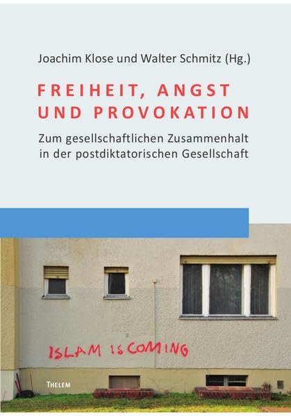 Freiheit, Angst und Provokation: Zum gesellschaftlichen Zusammenhalt in der postdiktatorischen Gesellschaft (Social Coherence Studies) Social Sciences