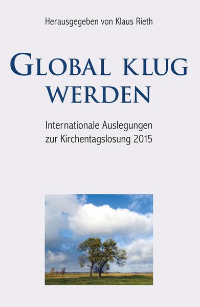 Global klug werden: Internationale Auslegungen zur Kirchentagslosung 2015 Religion & Esotericism
