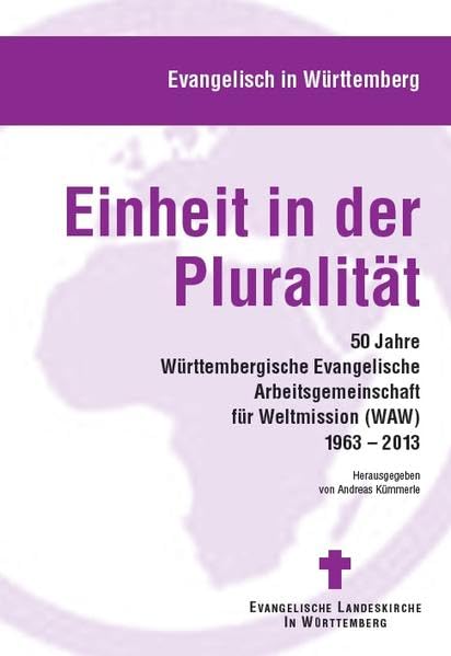 Einheit in der Pluralität: 50 Jahre Württembergische Evangelische Arbeitsgemeinschaft für Weltmission (WAW) 1963 – 2013 Film, Art & Culture
