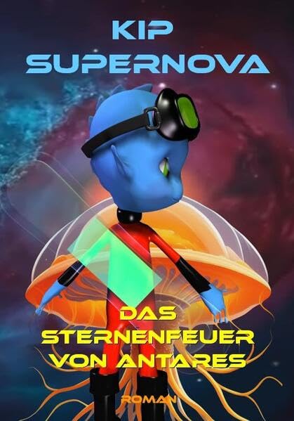 Das Sternenfeuer von Antares: Kip Supernova (Kip Supernova Reihe) Books