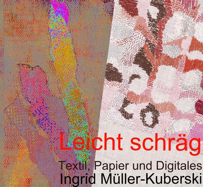 Leicht schräg: Textil, Papier und Digitales im Werk von Ingrid Müller-Kuberski Film, Art & Culture