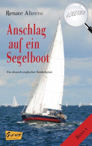 Anschlag auf ein Segelboot - A CASE FOR US, Band 1: Ein deutsch-englischer Kinderkrimi Contemporary literature