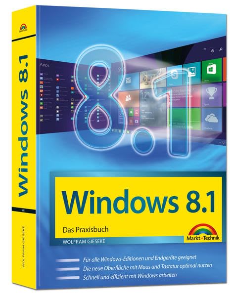 Windows 8.1 Das Praxisbuch: Für alle Windows-Editionen und Endgeräte geeignet. Die neue Oberfläche mit Maus und Tastatur optimal nutzen. Schnell und effizient mit Windows arbeiten Computer Science