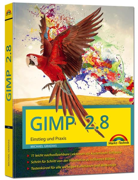 GIMP 2.8 Einstieg und Praxis: 11 leicht nachvollziehbare Lektionen zur kostenlosen Software. Schritt für Schritt von der Installation zu brillanten ... für alle wichtigen Funktionen und Werkzeuge Hobbies & Crafts