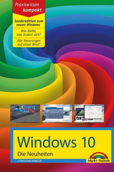 Windows 10 SONDEREDITION - Die Neuheiten zum neuen Windows: Sonderedition zum neuen Windows. Was bleibt, was ändert sich? Alle Neuerungen auf einen Blick Computer Science