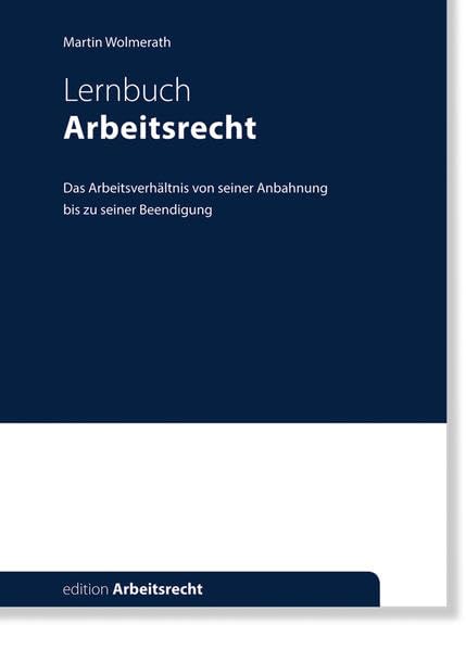 Arbeitsrecht: Das Arbeitsverhältnis von seiner Anbahnung bis zu seiner Beendigung (edition Arbeitsrecht) Law