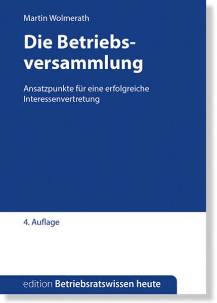 Die Betriebsversammlung: Ansatzpunkte für eine erfolgreiche Betriebsratsarbeit (Edition Betriebsratswissen heute) Law