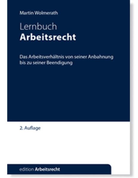 Arbeitsrecht: Das Arbeitsverhältnis von seiner Anbahnung bis zu seiner Beendigung (edition Arbeitsrecht) Law