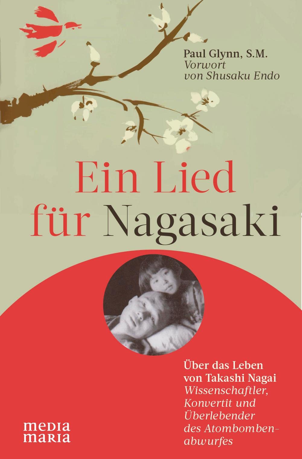 Ein Lied für Nagasaki: Über das Leben von Takashi Nagai: Die Geschichte von Takashi Nagai Art & Literature