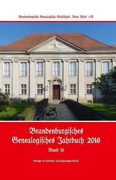 Brandenburgisches Genealogisches Jahrbuch (BGJ) / Brandenburgisches Genealogisches Jahrbuch 2016: Beiträge zur Familien- und Regionalgeschichte ... zur Familien- und Regionalgeschichte) book