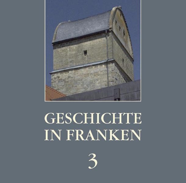 Geschichte in Franken 3: CHW-Jahrbuch (Geschichte in Franken: CHW-Jahrbuch) Politics & History