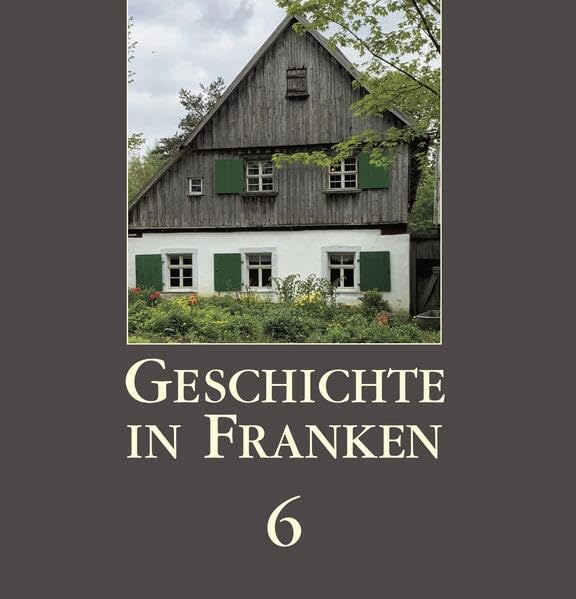 Geschichte in Franken 6 (Geschichte in Franken: CHW-Jahrbuch) Politics & History