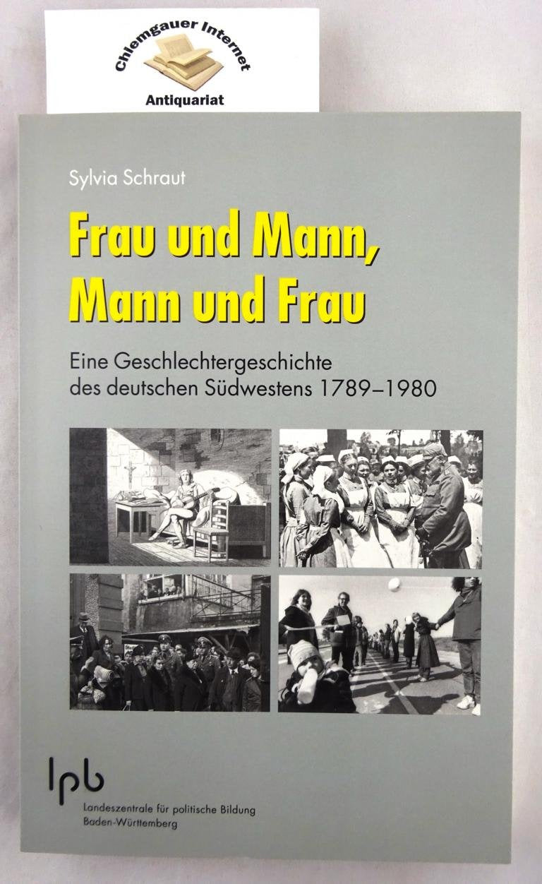 Frau und Mann, Mann und Frau: Eine Geschlechtergeschichte des deutschen Südwestens 1789-1980 (Schriften zur politischen Landeskunde Baden-Württembergs) - Weber, Prof. Dr. Reinhold book