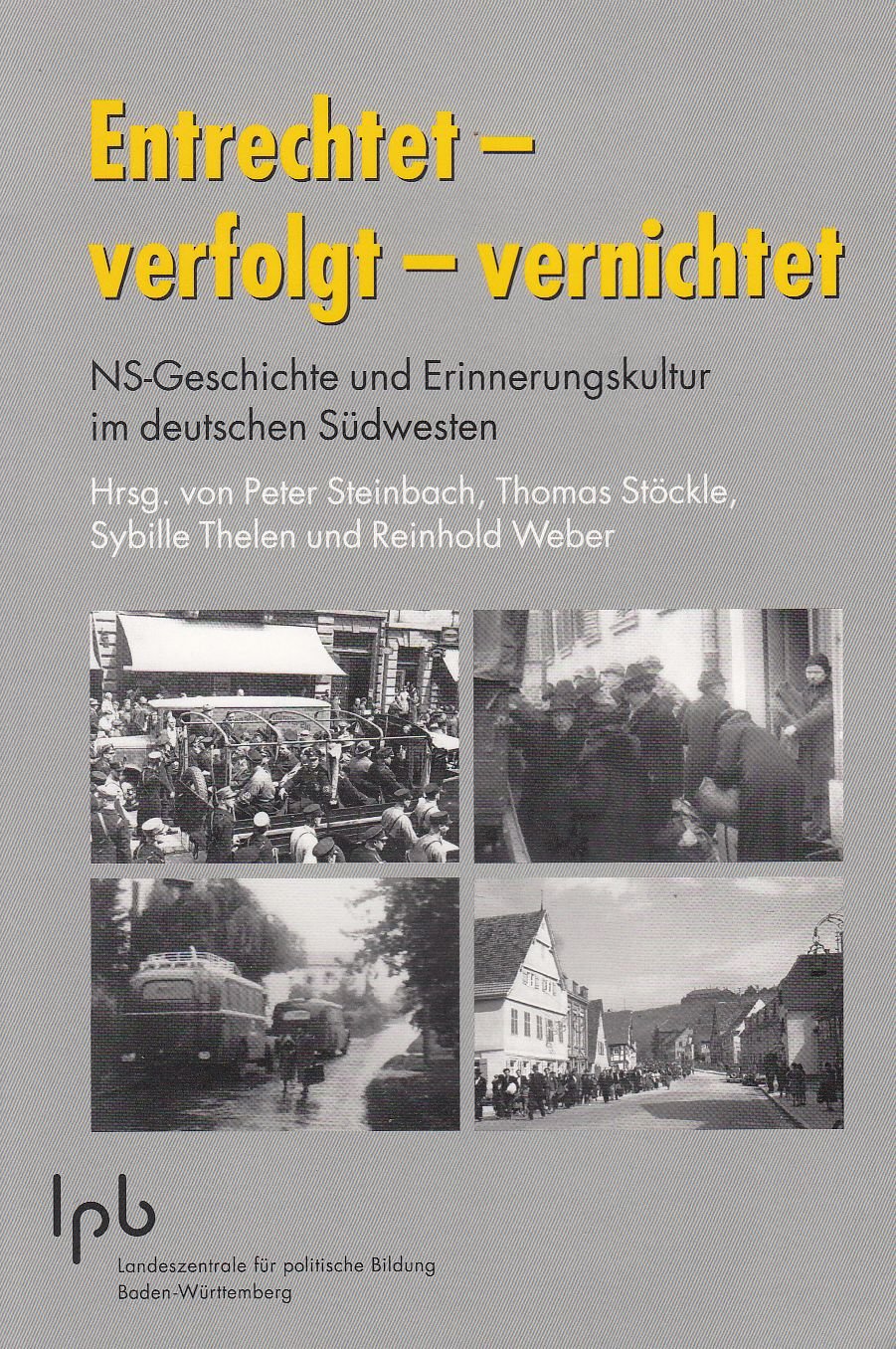 Entrechtet-Verfolgt-Vernichtet: NS-Geschichte und Erinnerungskultur im deutschen Südwesten (Schriften zur politischen Landeskunde Baden-Württembergs) German history