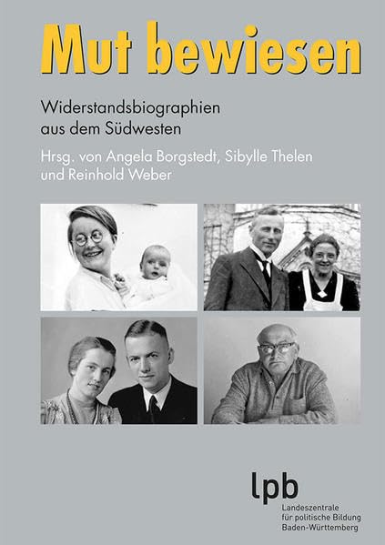 Mut bewiesen: Widerstandsbiographien aus dem Südwesten (Schriften zur politischen Landeskunde Baden-Württembergs) Memories