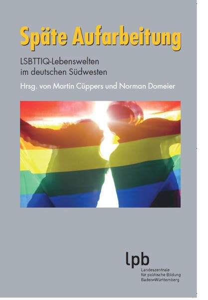 Späte Aufarbeitung: LSBTTIQ-Lebenswelten im deutschen Südwesten (Schriften zur politischen Landeskunde Baden-Württembergs) Law