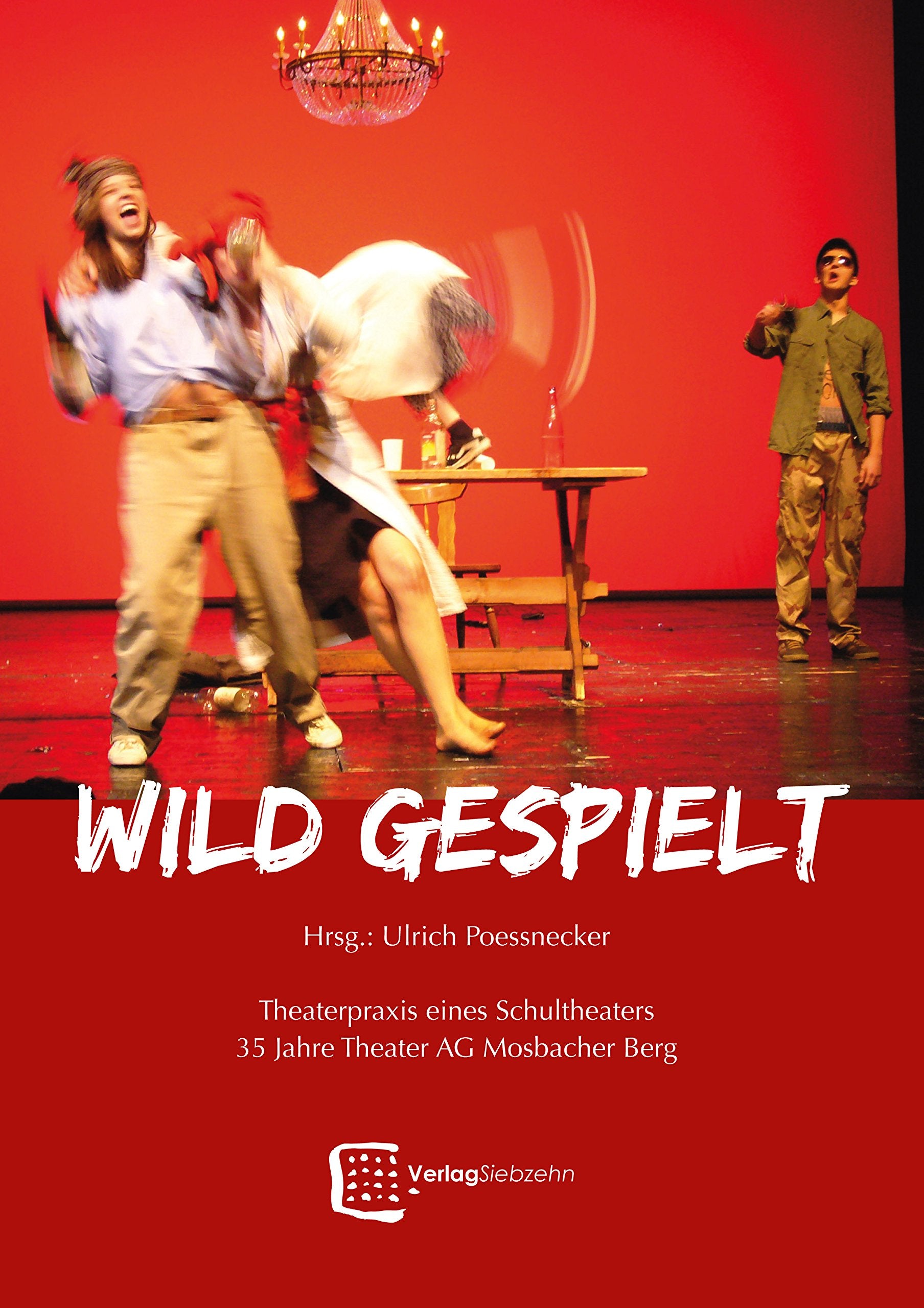 Wild gespielt: Theaterpraxis eines Schultheaters. 35 Jahre Theater AG Mosbacher Berg Books