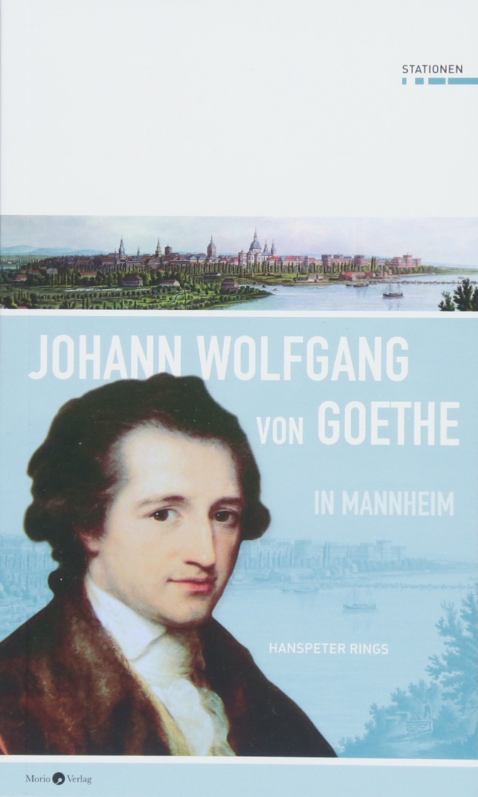 Johann Wolfgang von Goethe in Mannheim (Stationen, Band 27) Contemporary literature