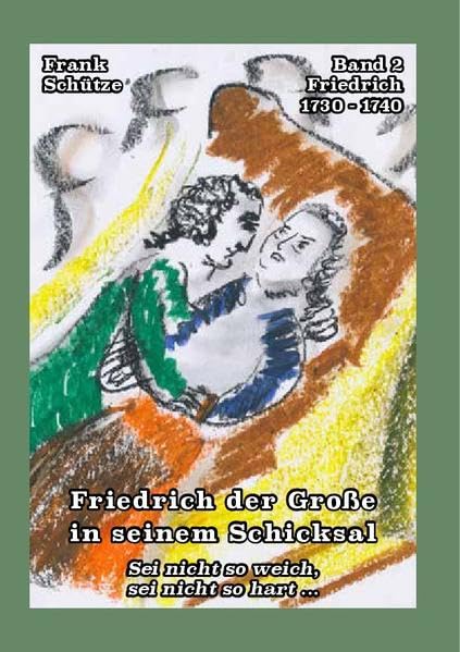 Friedrich, 1730 bis 1740; Band 2 von: Friedrich der Große in seinem Schicksal: Sei nicht so weich, sei nicht so hart ... (Edition Deutsche Reihe) Books