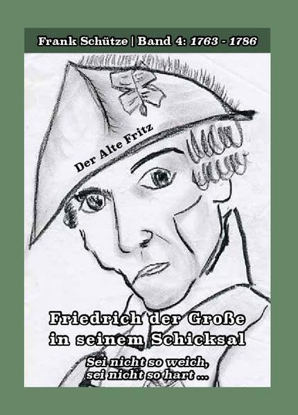 Der Alte Fritz, 1763 bis 1786; Band 4 von: Friedrich der Große in seinem Schicksal: Sei nicht so weich, sei nicht so hart ... (Edition Deutsche Reihe) Books