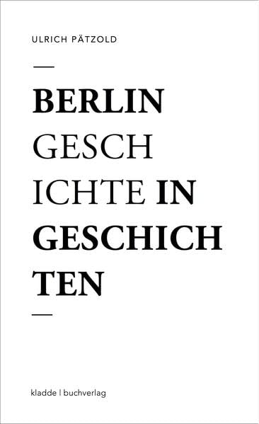 Berlin - Geschichte in Geschichten: Eine Flanerie Essays & Short Stories