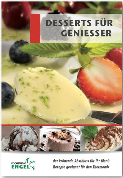 Desserts für Geniesser Rezepte geeignet für den Thermomix: der krönende Abschluss für Ihr Menü Leisure, Home & Garden