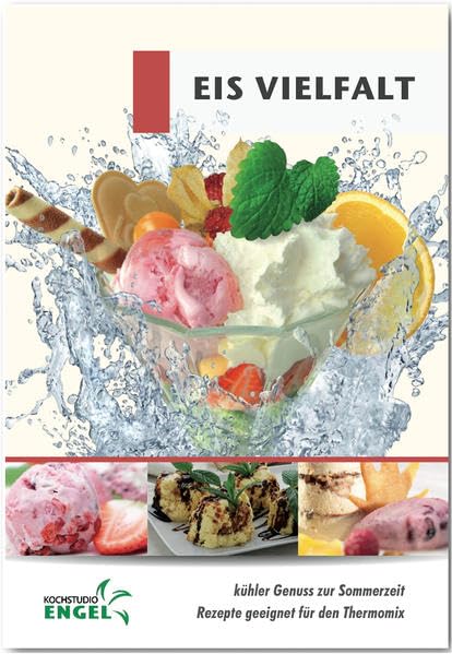 Eis Vielfalt Rezepte geeignet für den Thermomix: kühler Genuss zur Sommerzeit Leisure, Home & Garden