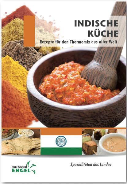 Indische Küche Rezepte geeignet für den Thermomix: Spezialitäten des Landes Indien Leisure, Home & Garden