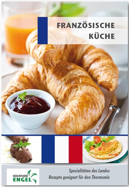 Französische Küche Rezepte geeignet für den Thermomix: Spezialitäten des Landes Frankreich Leisure, Home & Garden