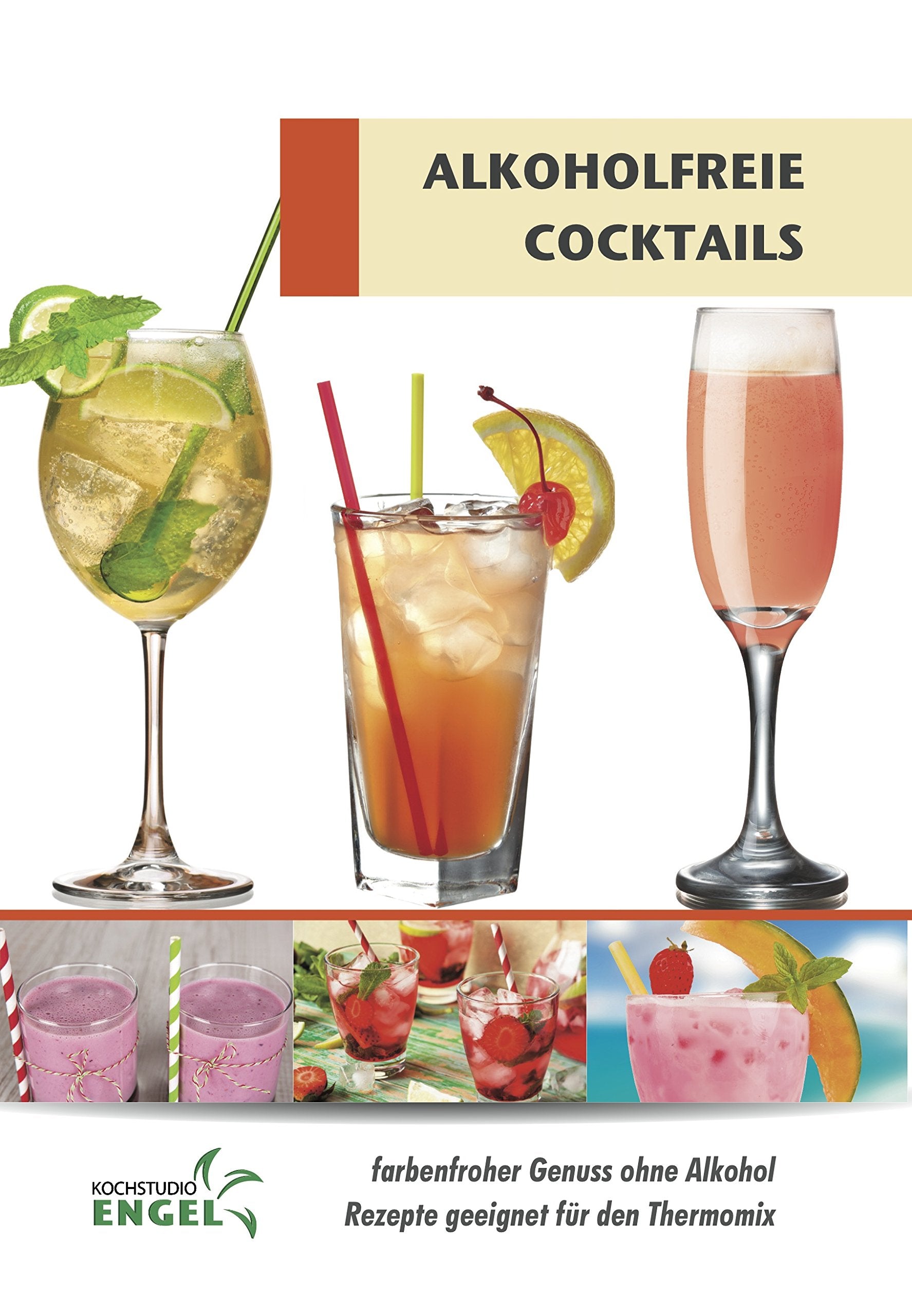 Alkoholfreie Cocktails - Rezepte geeignet für den Thermomix: farbenfroher Genuss ohne Alkohol Leisure, Home & Garden