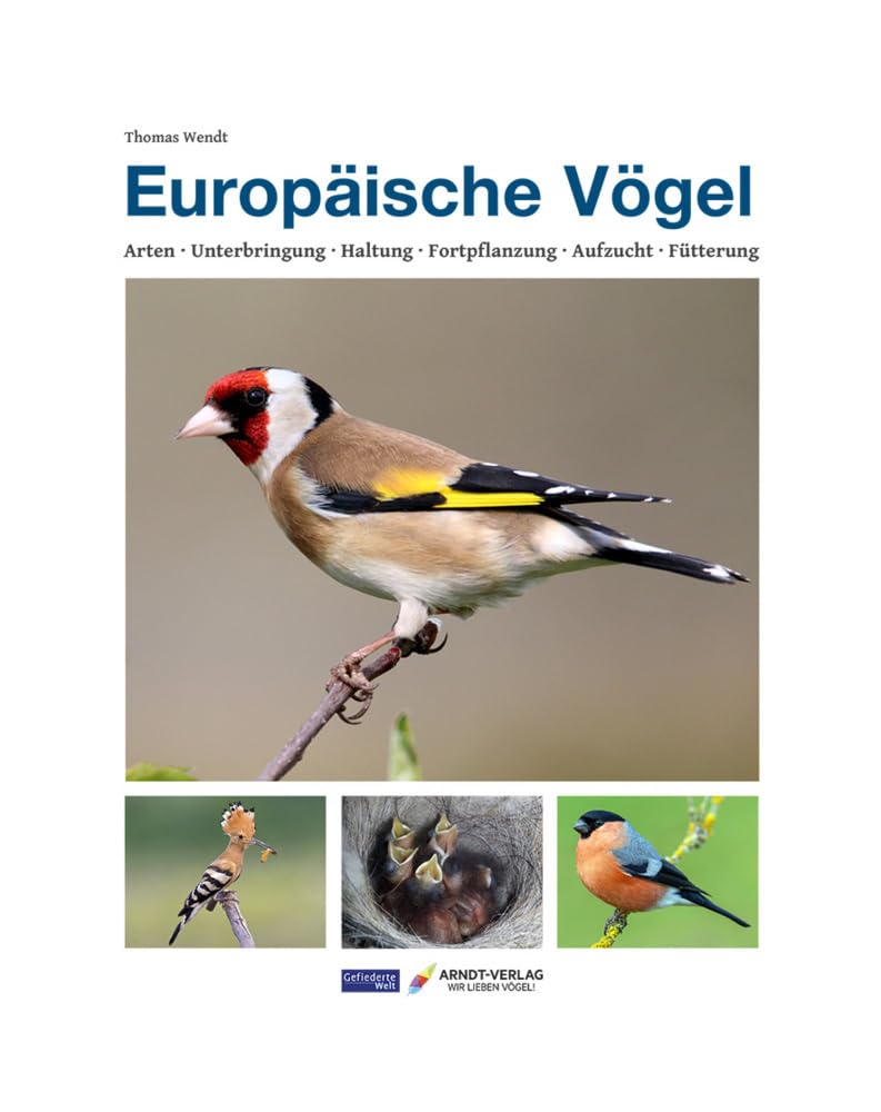 Europäische Vögel: Arten-Unterbringung-Haltung-Fortpflanzung-Aufzucht-Fütterung (Edition Gefiederte Welt) Natural Sciences