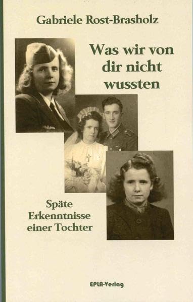 Was wir von dir nicht wussten: Späte Erkenntnisse einer Tochter - Rost-Brasholz, Gabriele book