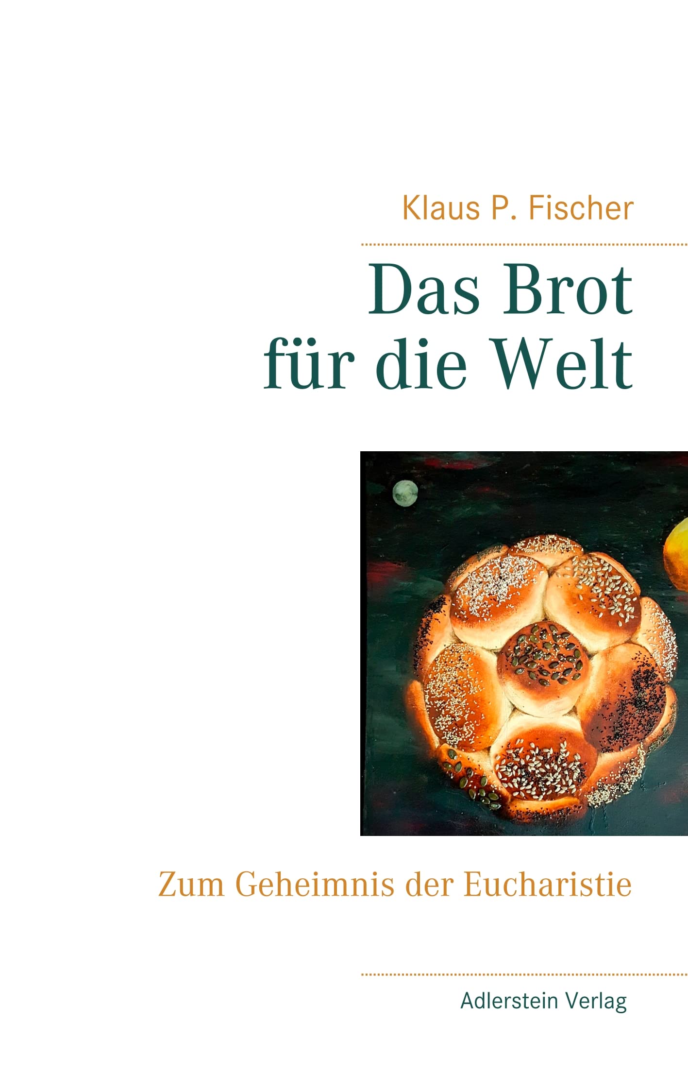 Das Brot für die Welt: Zum Geheimnis der Eucharistie Religion & Esotericism