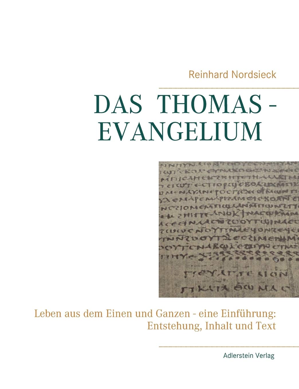 DAS THOMAS-EVANGELIUM: LEBEN AUS DEM EINEN UND GANZEN - EINE EINFÜHRUNG: ENTSTEHUNG, INHALT UND TEXT Religion & Esotericism