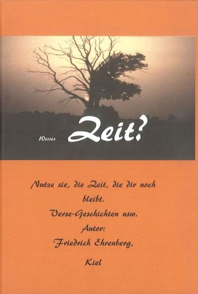 Wessen Zeit?: Nutze sie, die Zeit, die dir noch bleibt Poetry