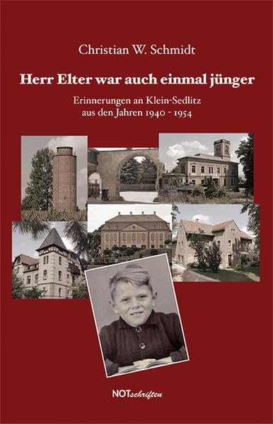 Herr Elter war auch einmal jünger: Erinnerungen an Klein-Sedlitz aus den Jahren 1940 - 1954 Fiction