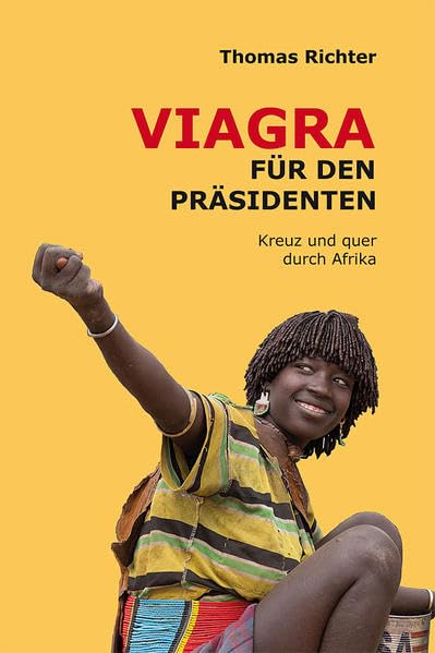 Viagra für den Präsidenten: Kreuz und quer durch Afrika Leisure, Home & Garden