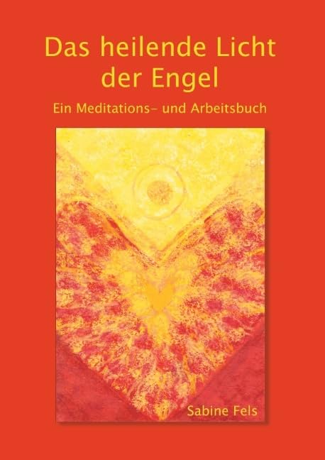 Das heilende Licht der Engel: Ein Meditations- und Arbeitsbuch Religion & Esotericism