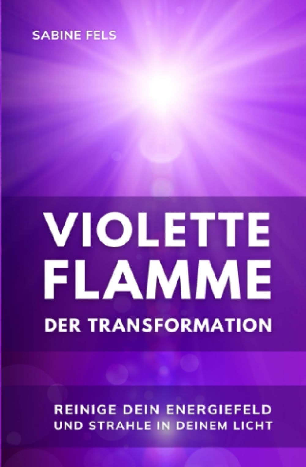 Violette Flamme der Transformation - Reinige dein Energiefeld und strahle in deinem Licht: Gelassenheit, innere Kraft und spirituelles Erwachen durch die Unterstützung von Meister Saint Germain. Self-help