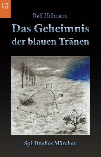Das Geheimnis der blauen Tränen: Die berührende Geschichte über ein kleines Geistwesen, das daran glaubte, ein Engel zu sein Fairy Tales & Legends