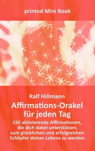 Affirmations-Orakel für jeden Tag: 150 aktivierende Affirmationen, die dich dabei unterstützen, zum glücklichen und erfolgreichen Schöpfer deines Lebens zu werden Lifestyle